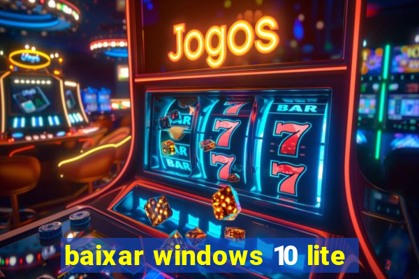 baixar windows 10 lite